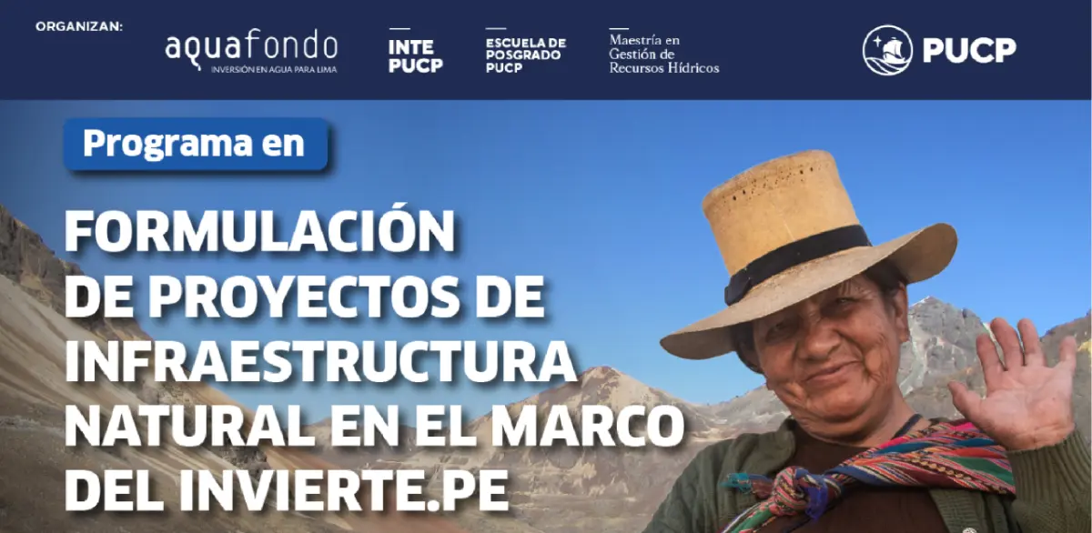 ¡Postula a nuestro Programa en Formulación de Proyectos de Infraestructura Natural en el marco de INVIERTE.PE organizado por AQUAFONFO con la PUCP