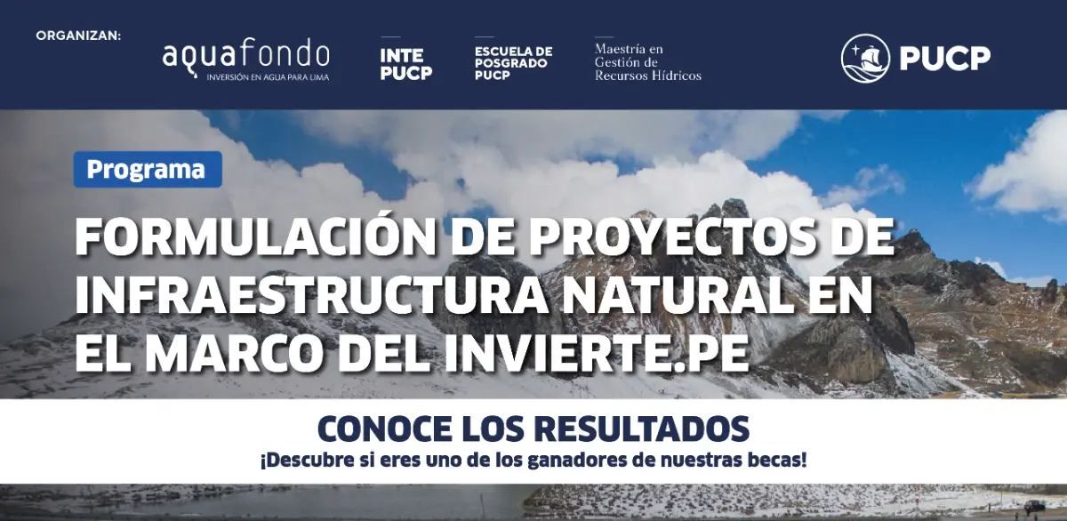 ¡Conoce los resultados de postulantes becados para nuestro Programa en Formulación de Proyectos de Infraestructura Natural en el marco de INVIERTE.PE!