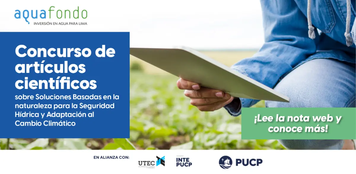 Estudiantes e investigadores del Perú aportarán a la seguridad hídrica con el Concurso de Artículos Científicos de AQUAFONDO, PUCP y UTEC